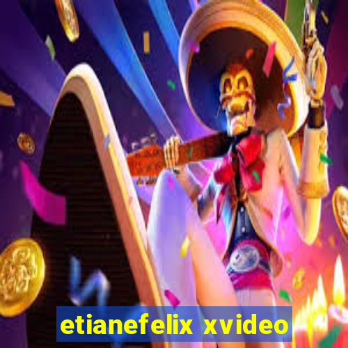 etianefelix xvideo